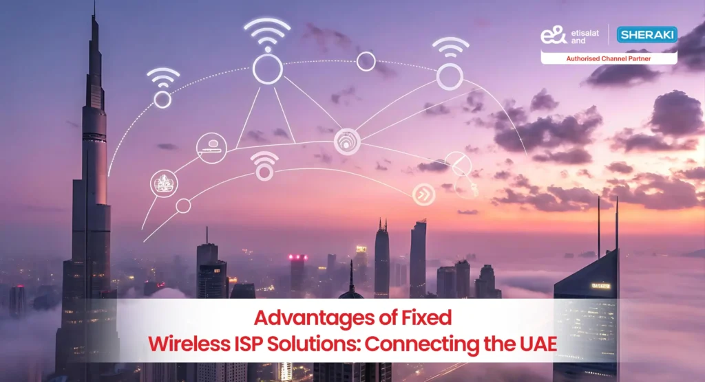 Advantages of Fixed Wireless ISP Solutions: Connecting the UAE