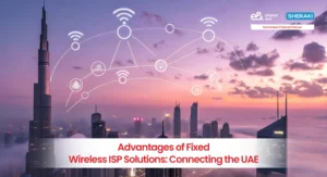 Advantages of Fixed Wireless ISP Solutions: Connecting the UAE