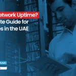 What is Network Uptime? A Complete Guide for Businesses in the UAE