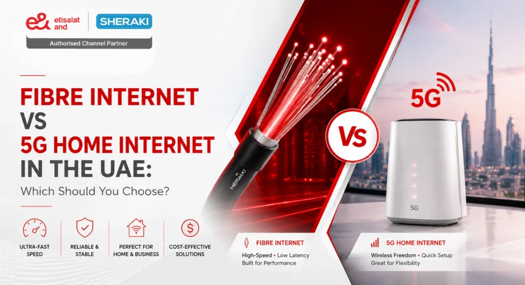 Fibre Internet vs 5G Home Internet in the UAE: Which Should You Choose?
